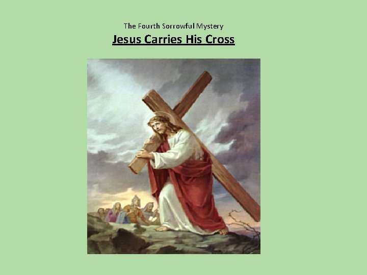 The Fourth Sorrowful Mystery Jesus Carries His Cross 