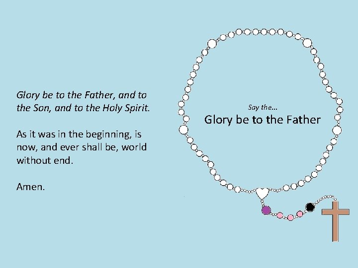 Glory be to the Father, and to the Son, and to the Holy Spirit.