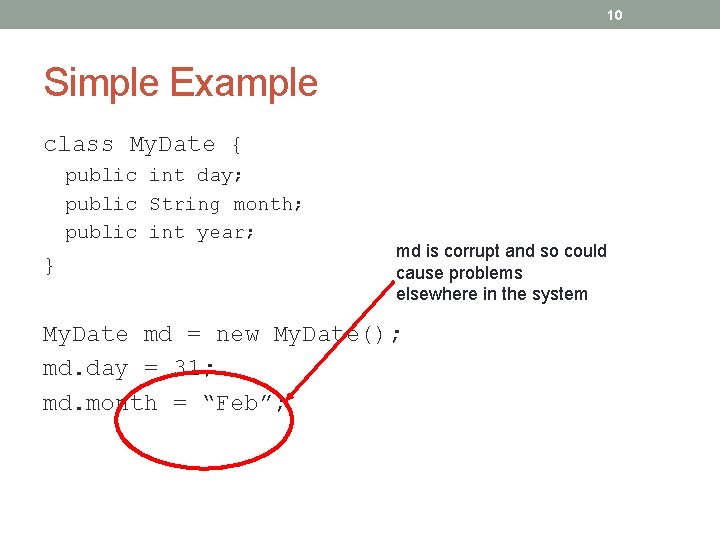 10 Simple Example class My. Date { public int day; public String month; public