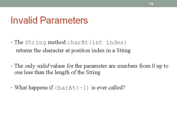 14 Invalid Parameters • The String method char. At(int index) returns the character at