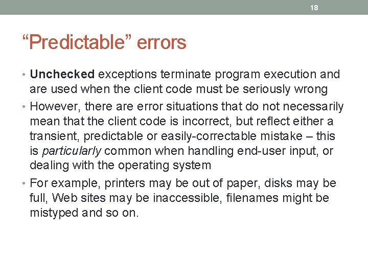 18 “Predictable” errors • Unchecked exceptions terminate program execution and are used when the