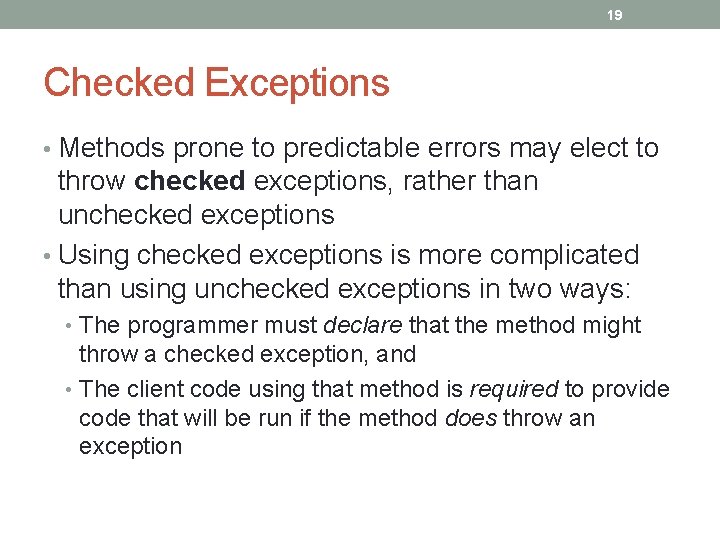 19 Checked Exceptions • Methods prone to predictable errors may elect to throw checked