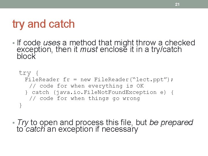 21 try and catch • If code uses a method that might throw a