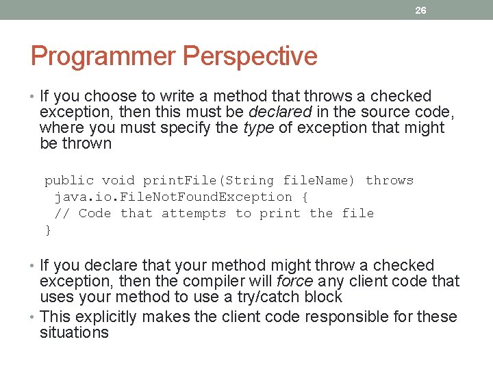 26 Programmer Perspective • If you choose to write a method that throws a