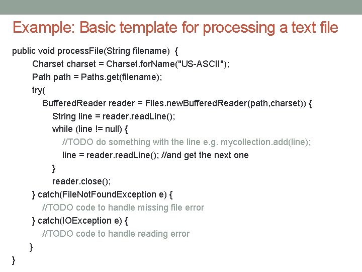 Example: Basic template for processing a text file public void process. File(String filename) {