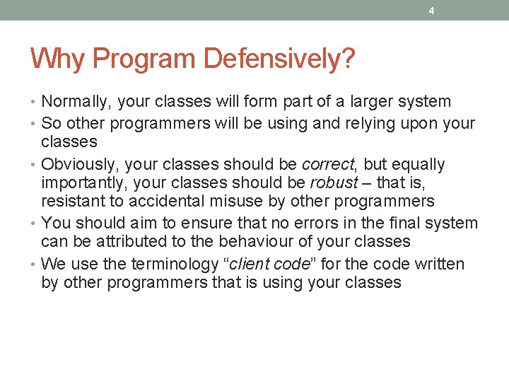 4 Why Program Defensively? • Normally, your classes will form part of a larger