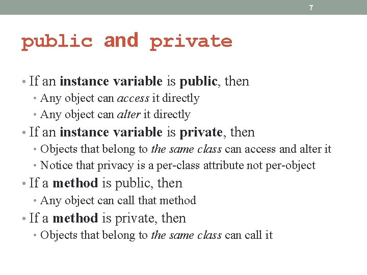 7 public and private • If an instance variable is public, then • Any