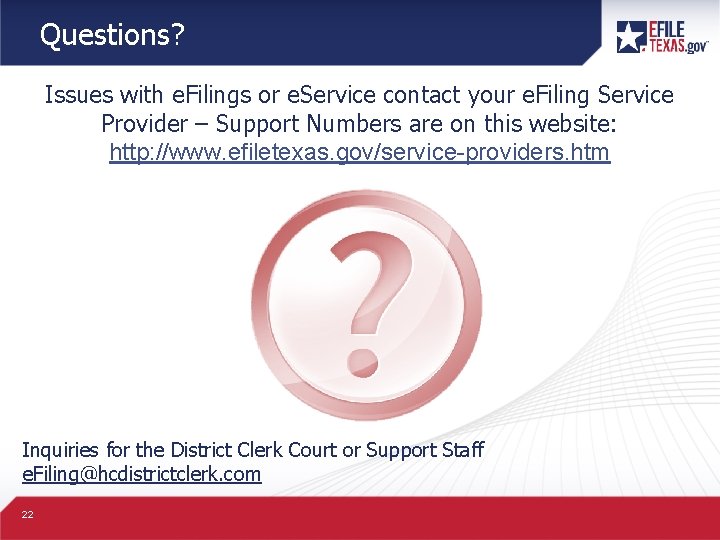 Questions? Issues with e. Filings or e. Service contact your e. Filing Service Provider