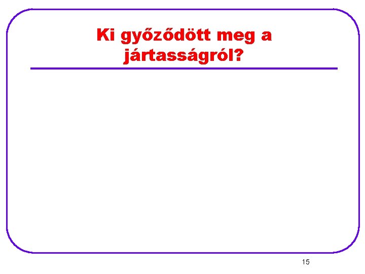 Ki győződött meg a jártasságról? 15 