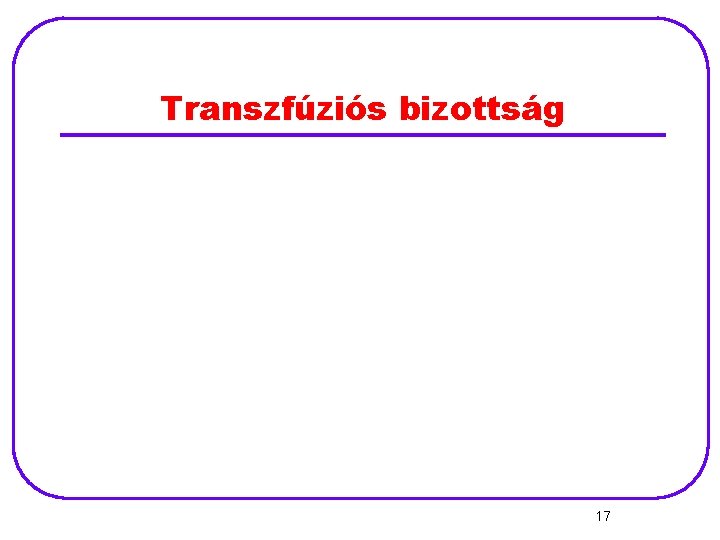 Transzfúziós bizottság 17 