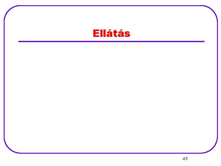 Ellátás 49 