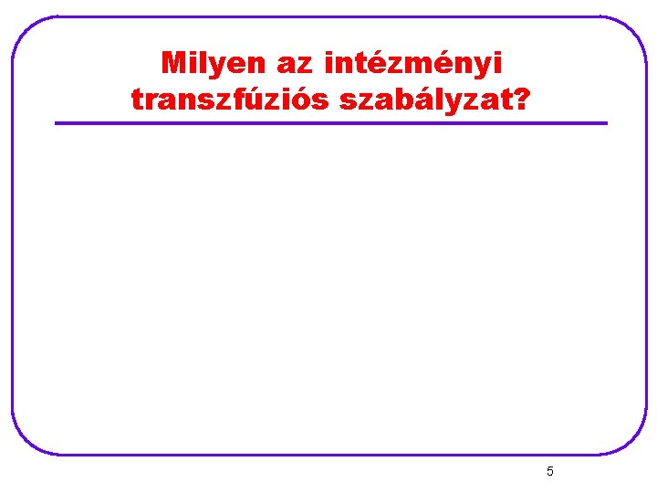 Milyen az intézményi transzfúziós szabályzat? 5 
