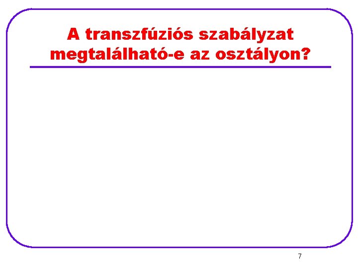 A transzfúziós szabályzat megtalálható-e az osztályon? 7 