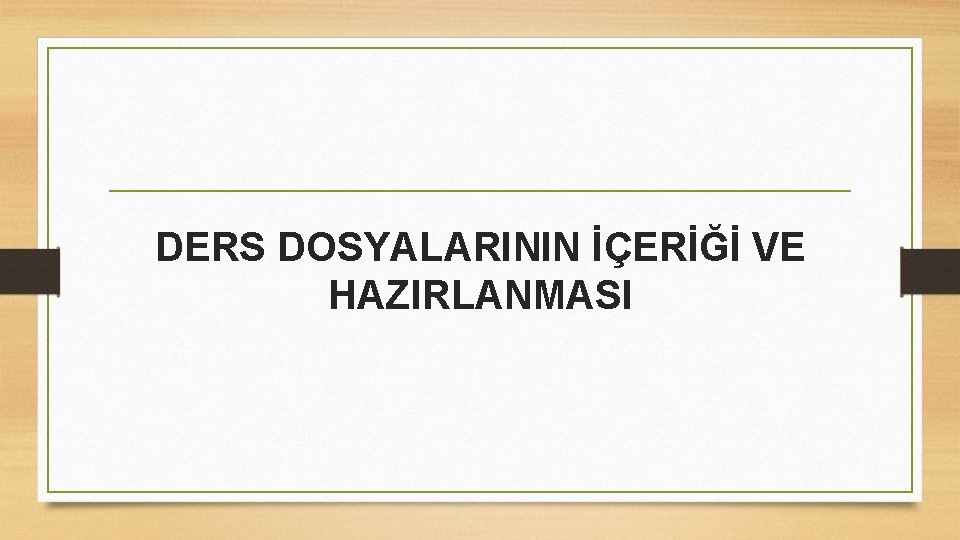 DERS DOSYALARININ İÇERİĞİ VE HAZIRLANMASI 