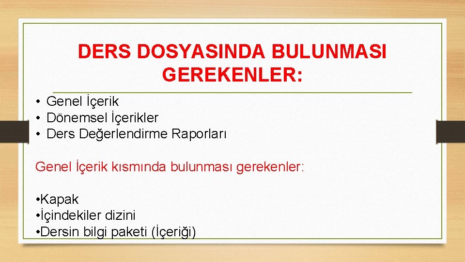 DERS DOSYASINDA BULUNMASI GEREKENLER: • Genel İçerik • Dönemsel İçerikler • Ders Değerlendirme Raporları