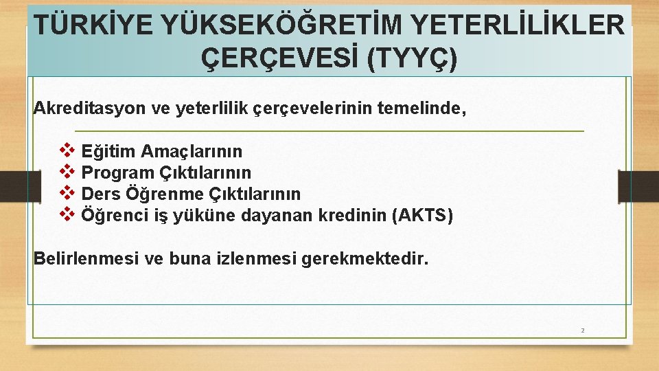 TÜRKİYE YÜKSEKÖĞRETİM YETERLİLİKLER ÇERÇEVESİ (TYYÇ) Akreditasyon ve yeterlilik çerçevelerinin temelinde, v Eğitim Amaçlarının v