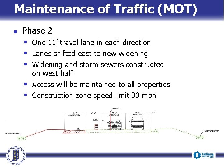 Maintenance of Traffic (MOT) Phase 2 § One 11’ travel lane in each direction Maintenance of Traffic (MOT) Phase 2 § One 11’ travel lane in each direction