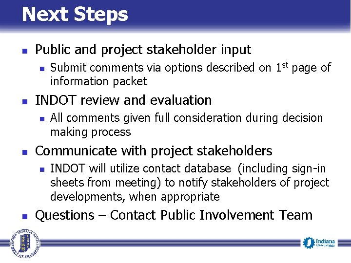 Next Steps Public and project stakeholder input INDOT review and evaluation All comments given Next Steps Public and project stakeholder input INDOT review and evaluation All comments given