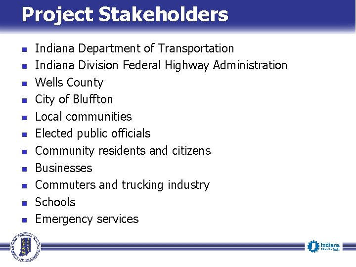 Project Stakeholders Indiana Department of Transportation Indiana Division Federal Highway Administration Wells County City Project Stakeholders Indiana Department of Transportation Indiana Division Federal Highway Administration Wells County City