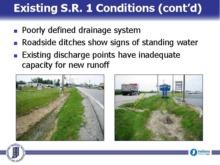 Existing S. R. 1 Conditions (cont’d) Poorly defined drainage system Roadside ditches show signs Existing S. R. 1 Conditions (cont’d) Poorly defined drainage system Roadside ditches show signs