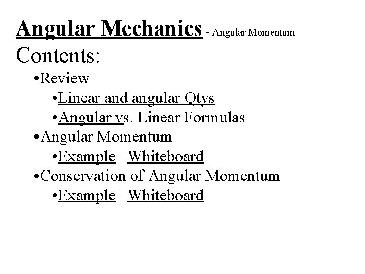 Angular Mechanics - Angular Momentum Contents: • Review • Linear and angular Qtys •