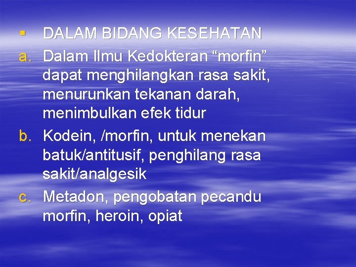 § DALAM BIDANG KESEHATAN a. Dalam Ilmu Kedokteran “morfin” dapat menghilangkan rasa sakit, menurunkan