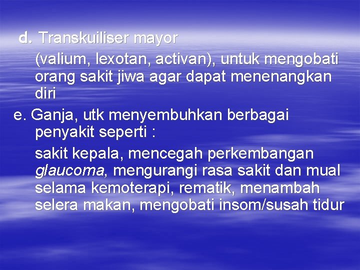 d. Transkuiliser mayor (valium, lexotan, activan), untuk mengobati orang sakit jiwa agar dapat menenangkan