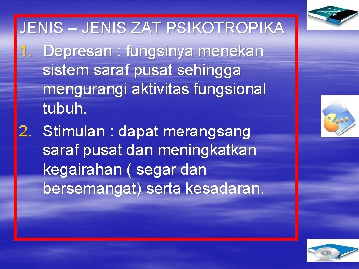 JENIS – JENIS ZAT PSIKOTROPIKA 1. Depresan : fungsinya menekan sistem saraf pusat sehingga