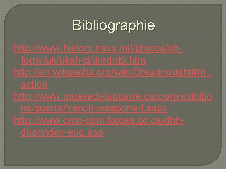 Bibliographie http: //www. history. navy. mil/photos/shfornv/uk/uksh-d/drednt 9. htm http: //en. wikipedia. org/wiki/Dreadnought#In_ action http:
