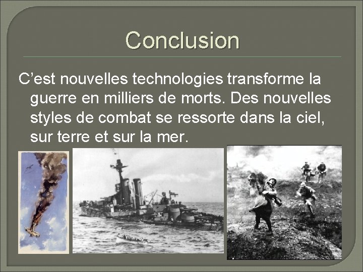 Conclusion C’est nouvelles technologies transforme la guerre en milliers de morts. Des nouvelles styles