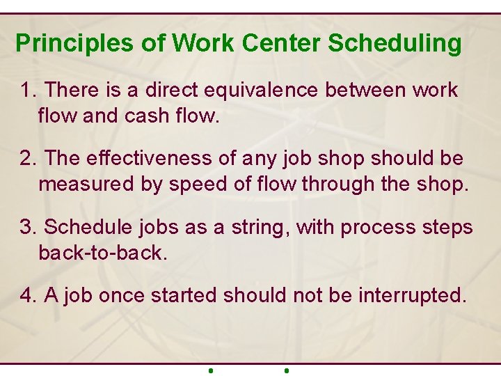 Principles of Work Center Scheduling 1. There is a direct equivalence between work flow