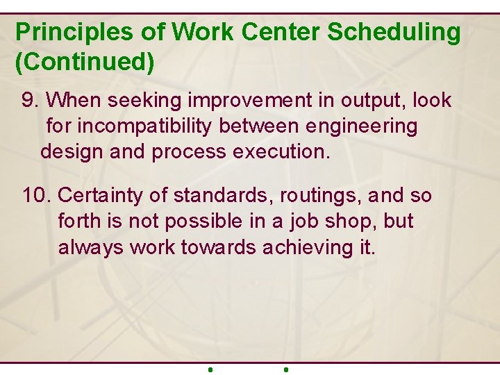 Principles of Work Center Scheduling (Continued) 9. When seeking improvement in output, look for