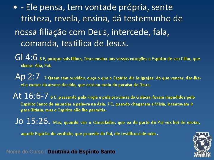 • - Ele pensa, tem vontade própria, sente tristeza, revela, ensina, dá testemunho • - Ele pensa, tem vontade própria, sente tristeza, revela, ensina, dá testemunho