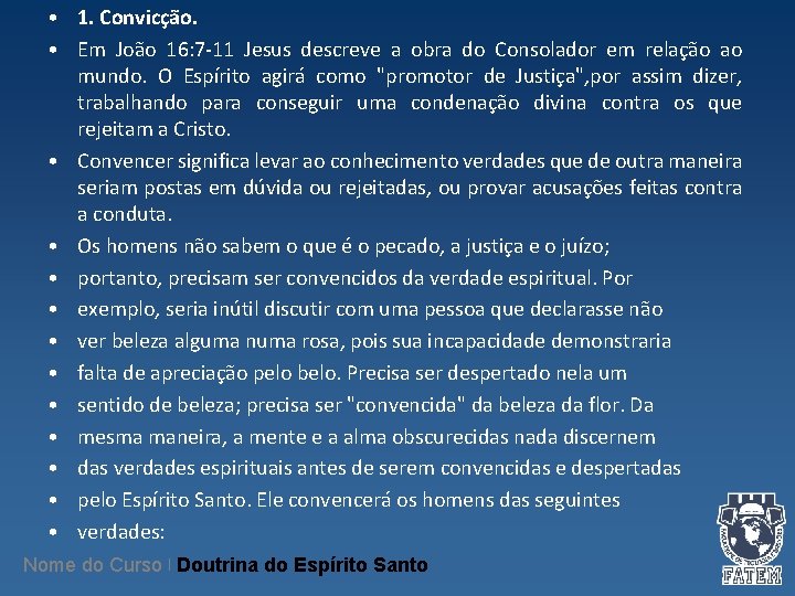 • 1. Convicção. • Em João 16: 7 -11 Jesus descreve a obra • 1. Convicção. • Em João 16: 7 -11 Jesus descreve a obra
