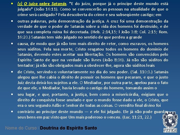 • (c) O juízo sobre Satanás. "E do juízo, porque já o príncipe • (c) O juízo sobre Satanás. "E do juízo, porque já o príncipe