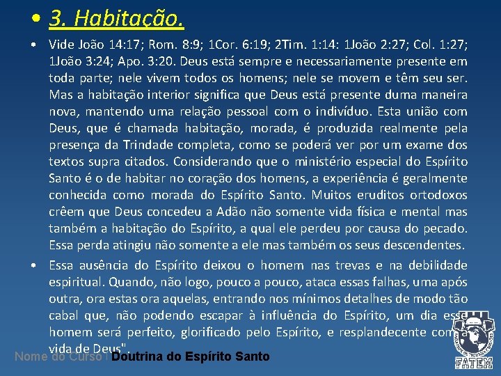 • 3. Habitação. • Vide João 14: 17; Rom. 8: 9; 1 Cor. • 3. Habitação. • Vide João 14: 17; Rom. 8: 9; 1 Cor.