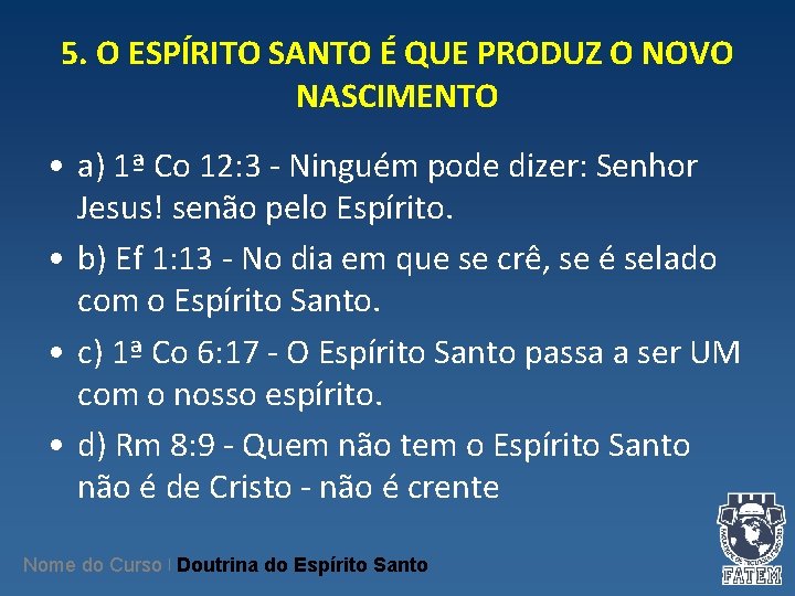 5. O ESPÍRITO SANTO É QUE PRODUZ O NOVO NASCIMENTO • a) 1ª Co 5. O ESPÍRITO SANTO É QUE PRODUZ O NOVO NASCIMENTO • a) 1ª Co