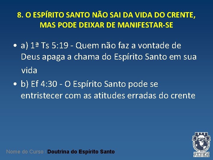 8. O ESPÍRITO SANTO NÃO SAI DA VIDA DO CRENTE, MAS PODE DEIXAR DE 8. O ESPÍRITO SANTO NÃO SAI DA VIDA DO CRENTE, MAS PODE DEIXAR DE