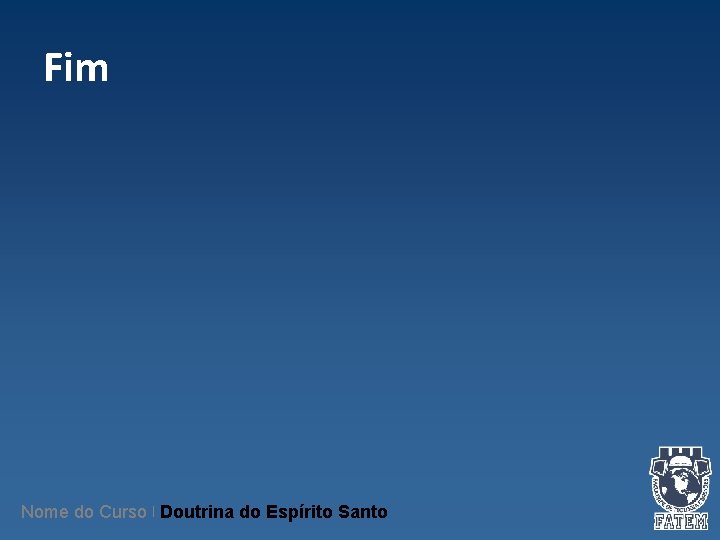 Fim Nome do Curso | Doutrina do Espírito Santo Fim Nome do Curso | Doutrina do Espírito Santo