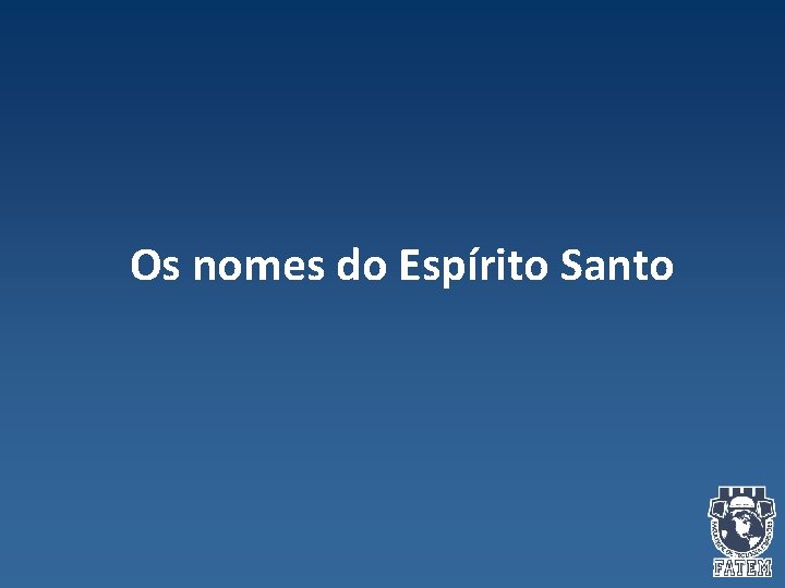 Os nomes do Espírito Santo Os nomes do Espírito Santo