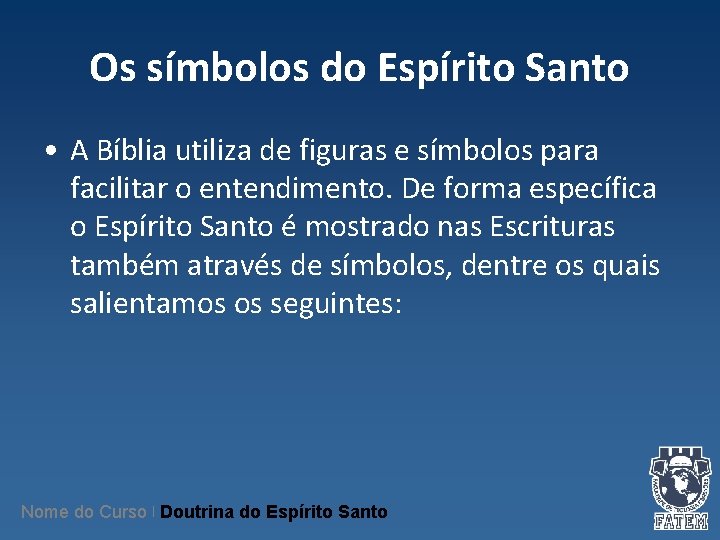 Os símbolos do Espírito Santo • A Bíblia utiliza de figuras e símbolos para Os símbolos do Espírito Santo • A Bíblia utiliza de figuras e símbolos para