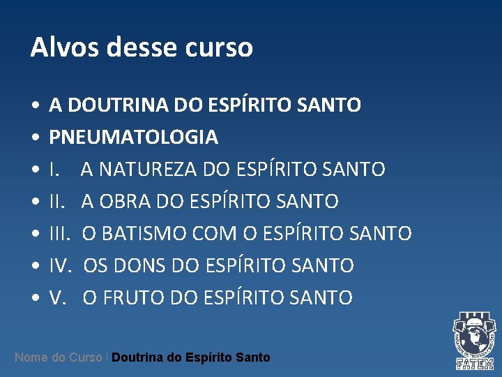 Alvos desse curso • • A DOUTRINA DO ESPÍRITO SANTO PNEUMATOLOGIA I. A NATUREZA Alvos desse curso • • A DOUTRINA DO ESPÍRITO SANTO PNEUMATOLOGIA I. A NATUREZA