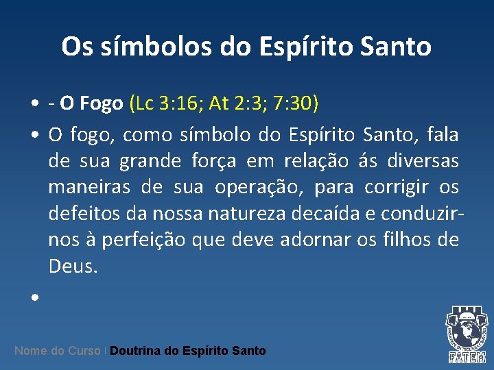 Os símbolos do Espírito Santo • - O Fogo (Lc 3: 16; At 2: Os símbolos do Espírito Santo • - O Fogo (Lc 3: 16; At 2: