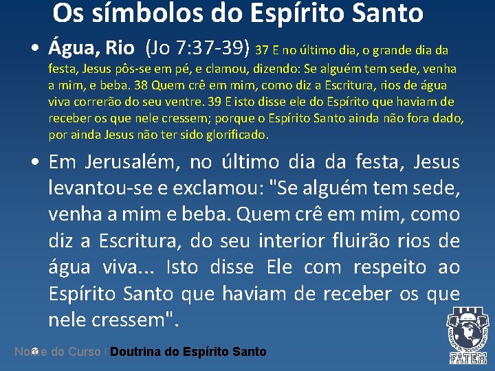 Os símbolos do Espírito Santo • Água, Rio (Jo 7: 37 -39) 37 E Os símbolos do Espírito Santo • Água, Rio (Jo 7: 37 -39) 37 E