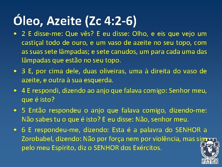Óleo, Azeite (Zc 4: 2 -6) • 2 E disse-me: Que vês? E eu Óleo, Azeite (Zc 4: 2 -6) • 2 E disse-me: Que vês? E eu