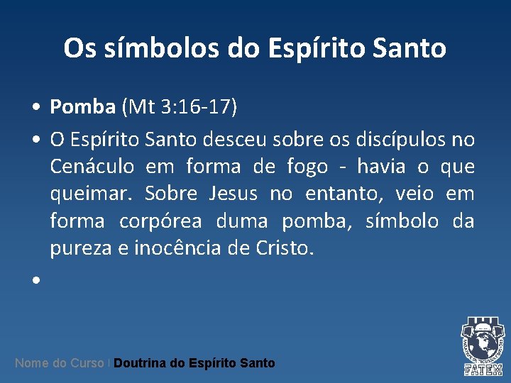 Os símbolos do Espírito Santo • Pomba (Mt 3: 16 -17) • O Espírito Os símbolos do Espírito Santo • Pomba (Mt 3: 16 -17) • O Espírito