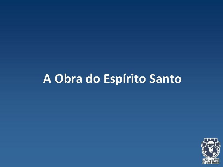 A Obra do Espírito Santo A Obra do Espírito Santo