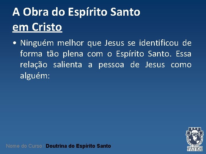 A Obra do Espírito Santo em Cristo • Ninguém melhor que Jesus se identificou A Obra do Espírito Santo em Cristo • Ninguém melhor que Jesus se identificou