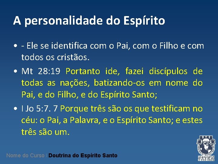 A personalidade do Espírito • - Ele se identifica com o Pai, com o A personalidade do Espírito • - Ele se identifica com o Pai, com o