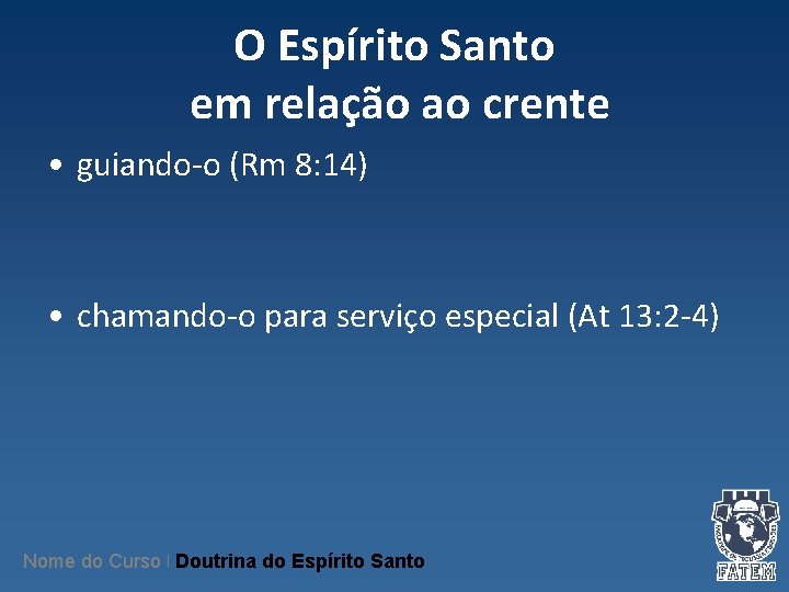 O Espírito Santo em relação ao crente • guiando-o (Rm 8: 14) • chamando-o O Espírito Santo em relação ao crente • guiando-o (Rm 8: 14) • chamando-o
